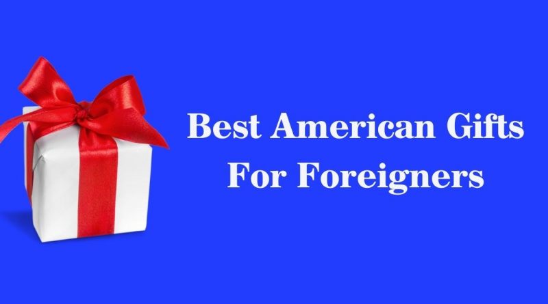 Best American Gifts For Foreigners